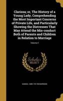 Clarissa; or, The History of a Young Lady, Comprehending the Most Important Concerns of Private Life, and Particularly Showing the Distresses That May Attend the Mis-Conduct Both of Parents and Children in Relation to Marriage; Volume 4