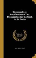 Clovernook; or, Recollections of Our Neighborhood in the West. 1st 2D Series