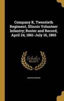 Company K, Twentieth Regiment, Illinois Volunteer Infantry; Roster and Record, April 24, 1861-July 16, 1865