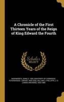 A Chronicle of the First Thirteen Years of the Reign of King Edward the Fourth