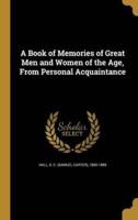 A Book of Memories of Great Men and Women of the Age, From Personal Acquaintance