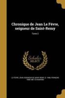 Chronique De Jean Le Févre, Seigneur De Saint-Remy; Tome 2