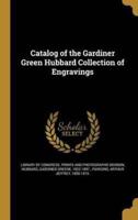 Catalog of the Gardiner Green Hubbard Collection of Engravings