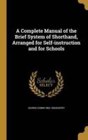 A Complete Manual of the Brief System of Shorthand, Arranged for Self-Instruction and for Schools