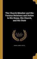 The Church Member and His Various Relations and Duties to His Home, His Church, and His State