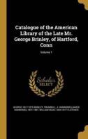 Catalogue of the American Library of the Late Mr. George Brinley, of Hartford, Conn; Volume 1