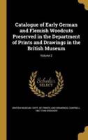 Catalogue of Early German and Flemish Woodcuts Preserved in the Department of Prints and Drawings in the British Museum; Volume 2