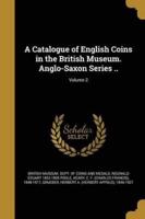 A Catalogue of English Coins in the British Museum. Anglo-Saxon Series ..; Volume 2