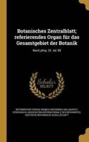 Botanisches Zentralblatt; Referierendes Organ Für Das Gesamtgebiet Der Botanik; Band Jahrg. 23, Bd. 89