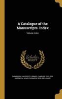 A Catalogue of the Manuscripts. Index; Volume Index