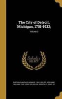 The City of Detroit, Michigan, 1701-1922;; Volume 3