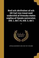 Bref Och Skrifvelser Af Och Till Carl Von Linné Med Understöd Af Svenska Staten Utgifna Af Upsala Universitet. Afd. 1, Del 1-8, Afd. 2, Del 1; 5