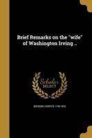Brief Remarks on the Wife of Washington Irving ..