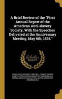 A Brief Review of the "First Annual Report of the American Anti-Slavery Society, With the Speeches Delivered at the Anniversary Meeting, May 6Th, 1834."