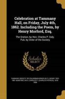 Celebration at Tammany Hall, on Friday, July 4Th, 1862. Including the Poem, by Henry Morford, Esq.