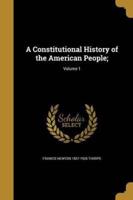 A Constitutional History of the American People;; Volume 1