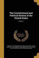 The Constitutional and Political History of the United States; Volume 1