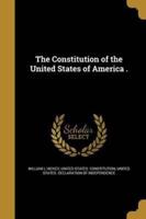 The Constitution of the United States of America .