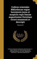Codices Orientales Bibliothecae Regiae Havniensis Jussu Et Auspiciis Regis Daniae Augustissimi Christiani Octavi Enumerati Et Descripti; Volumen 02