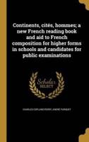 Continents, Cités, Hommes; a New French Reading Book and Aid to French Composition for Higher Forms in Schools and Candidates for Public Examinations