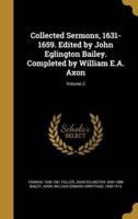 Collected Sermons, 1631-1659. Edited by John Eglington Bailey. Completed by William E.A. Axon; Volume 2