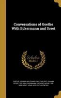 Conversations of Goethe With Eckermann and Soret