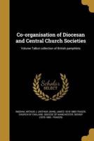 Co-Organisation of Diocesan and Central Church Societies; Volume Talbot Collection of British Pamphlets