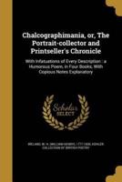 Chalcographimania, or, The Portrait-Collector and Printseller's Chronicle