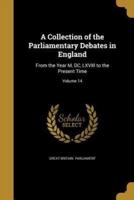 A Collection of the Parliamentary Debates in England