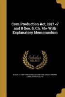 Corn Production Act, 1917 With Explanatory Memorandum