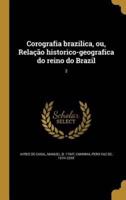 Corografia Brazilica, Ou, Relação Historico-Geografica Do Reino Do Brazil; 2