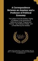 A Correspondence Between an Amateur and a Professor of Political Economy