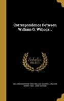 Correspondence Between William G. Willcox ..