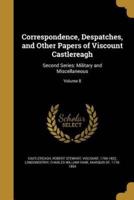 Correspondence, Despatches, and Other Papers of Viscount Castlereagh