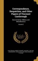 Correspondence, Despatches, and Other Papers of Viscount Castlereagh