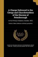 A Charge Delivered to the Clergy and Churchwardens of the Diocese of Peterborough