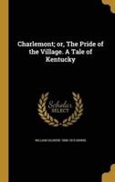 Charlemont; or, The Pride of the Village. A Tale of Kentucky