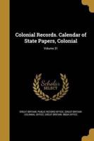 Colonial Records. Calendar of State Papers, Colonial; Volume 31