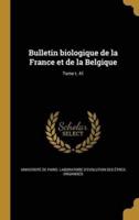 Bulletin Biologique De La France Et De La Belgique; Tome T. 41