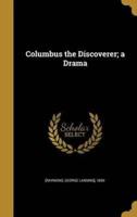 Columbus the Discoverer; a Drama