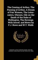 The Coming of Arthur, The Passing of Arthur, A Dream of Fair Women, The Lotos-Eaters, Ulysses, Ode on the Death of the Duke of Wellington, The Revenge. With Introd. And Notes by F.J. Rowe and W.T. Webb