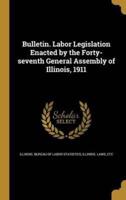 Bulletin. Labor Legislation Enacted by the Forty-Seventh General Assembly of Illinois, 1911