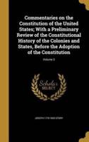 Commentaries on the Constitution of the United States; With a Preliminary Review of the Constitutional History of the Colonies and States, Before the Adoption of the Constitution; Volume 3