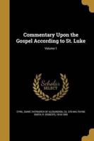 Commentary Upon the Gospel According to St. Luke; Volume 1