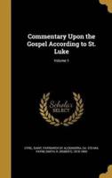 Commentary Upon the Gospel According to St. Luke; Volume 1