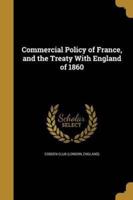 Commercial Policy of France, and the Treaty With England of 1860