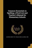 Common Essentials in Spelling; a Word List and Teacher's Manual for Elementary Schools