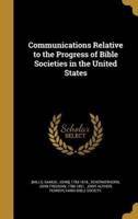 Communications Relative to the Progress of Bible Societies in the United States