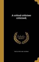 A Critical Criticiser Criticised;