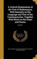 A Critical Examination of the Text of Shakespeare, With Remarks on His Language and That of His Contemporaries, Together With Notes on His Plays and Poems; Volume 1